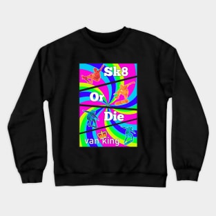 van King - Sk8 or Die - Psy Crewneck Sweatshirt